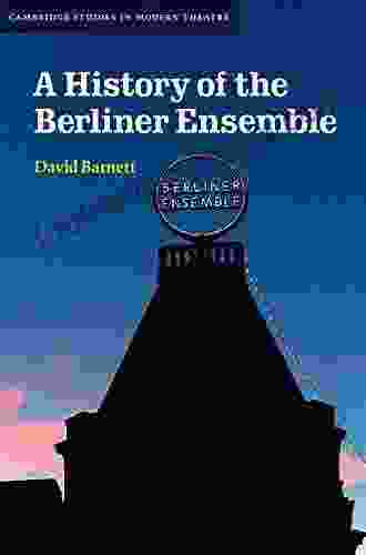 A History Of The Berliner Ensemble (Cambridge Studies In Modern Theatre)