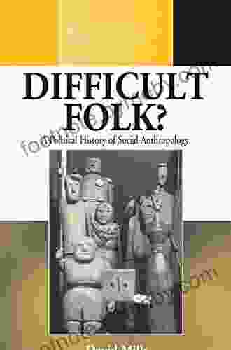 Difficult Folk?: A Political History Of Social Anthropology (Methodology History In Anthropology 19)