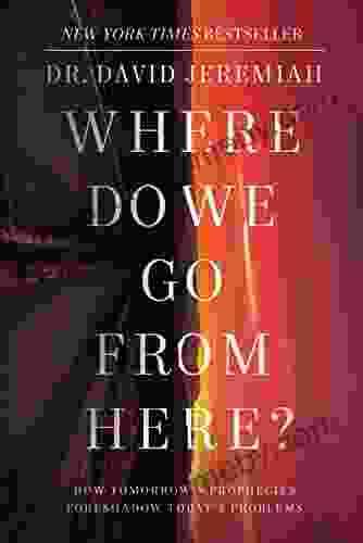 Where Do We Go From Here?: How Tomorrow S Prophecies Foreshadow Today S Problems