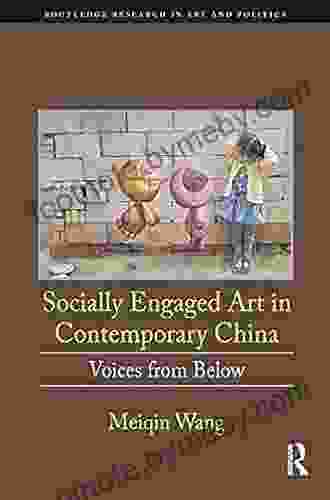 Socially Engaged Art In Contemporary China: Voices From Below (Routledge Research In Art And Politics)