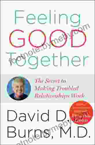 Feeling Good Together: The Secret To Making Troubled Relationships Work