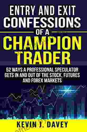 Entry And Exit Confessions Of A Champion Trader: 52 Ways A Professional Speculator Gets In And Out Of The Stock Futures And Forex Markets (Essential Algo Trading Package)