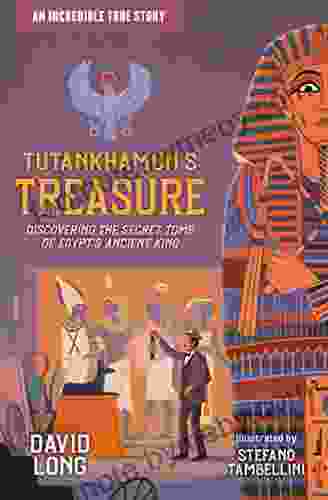 Tutankhamun S Treasure: Discovering The Secret Tomb Of Egypt S Ancient King (Incredible True Stories 3)