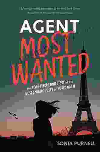 Agent Most Wanted: The Never Before Told Story Of The Most Dangerous Spy Of World War II