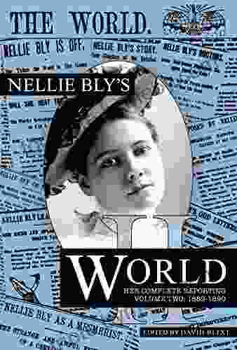 Nellie Bly S World: Her Complete Reporting 1889 1890