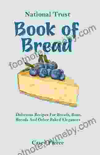 National Trust Of Bread: Delicious Recipes For Breads Buns Breads And Other Baked Elegances