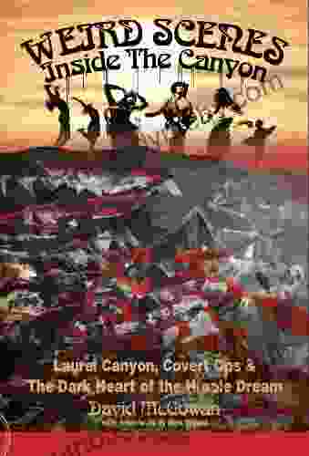 Weird Scenes Inside The Canyon: Laurel Canyon Covert Ops The Dark Heart Of The Hippie Dream