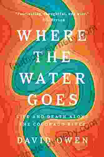 Where The Water Goes: Life And Death Along The Colorado River