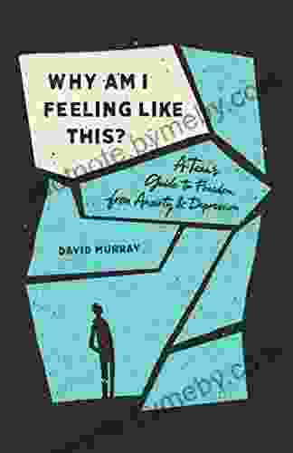 Why Am I Feeling Like This?: A Teen S Guide To Freedom From Anxiety And Depression