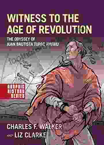 Witness to the Age of Revolution: The Odyssey of Juan Bautista Tupac Amaru (Graphic History Series)